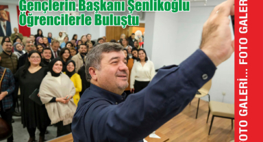 Gençlerin Başkanı Şenlikoğlu Öğrencilerle Buluştu