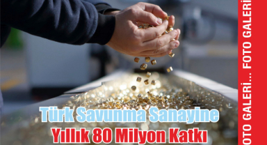 Türk Savunma Sanayine Yıllık 80 Milyon Katkı 