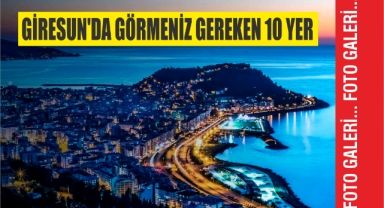 Giresun'da görmeniz gereken 10 yer