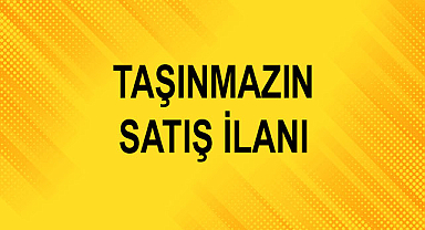 TAŞINMAZIN SATIŞ İLANI