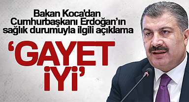 Bakan Koca'dan Cumhurbaşkanı Erdoğan’ın sağlık durumuyla ilgili açıklama