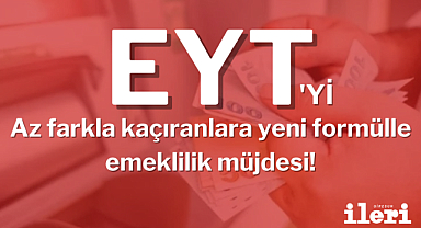 EYT'yi az farkla kaçıranlara yeni formülle emeklilik müjdesi