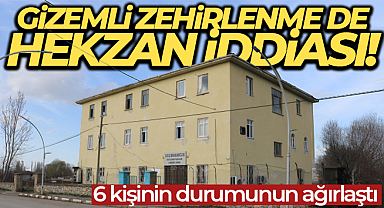 Gizemli zehirlenme de Hekzan iddiası