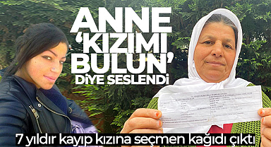 7 yıldır kayıp kızına seçmen kağıdı çıktı, anne 'Kızımı bulun' diye seslendi