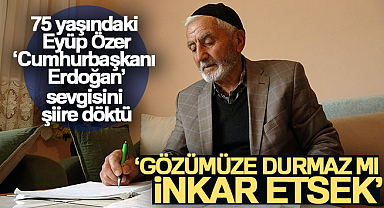 75 yaşındaki Eyüp Özer, 'Cumhurbaşkanı Erdoğan' sevgisini şiire döktü