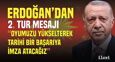 Cumhurbaşkanı Erdoğan'dan 2. tur mesajı