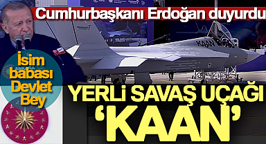 Cumhurbaşkanı Erdoğan yerli savaş uçağının adının 'KAAN' olduğunu açıkladı