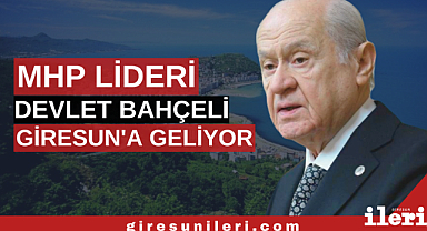 Devlet Bahçeli Giresun'a geliyor