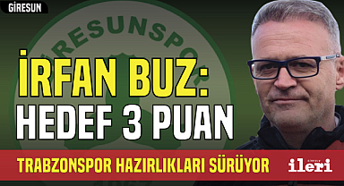 İrfan Buz: Hedefimiz Trabzonspor'dan 3 puan almak