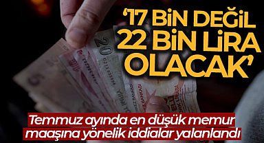 Temmuzda en düşük memur maaşının net 17 bin lira olacağı iddiası yalanlandı
