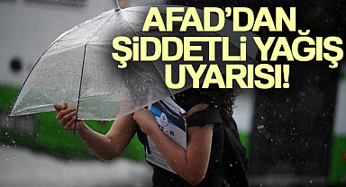 AFAD’dan şiddetli yağış uyarısı