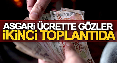 Asgari ücrette gözler yapılacak ikinci toplantıda