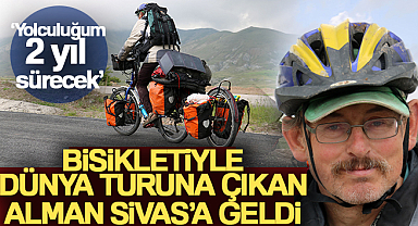 Bisikletiyle dünya turuna çıkan Alman Sivas'a ulaştı