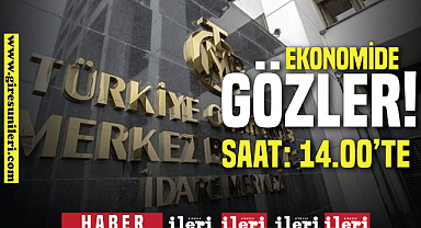 Ekonomide tüm gözler saat 14.00'te