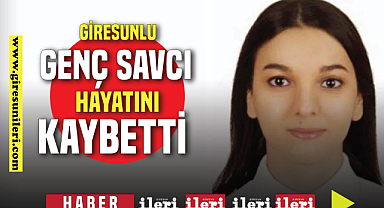 Giresunlu genç savcı hayatını kaybetti