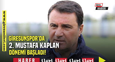 Giresunspor'da Mustafa Kaplan dönemi!