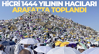 Hicri 1444 yılının hacıları Arafat'ta toplandı