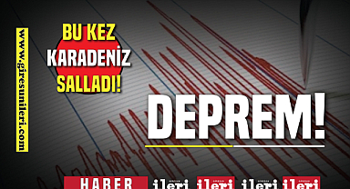 Karadeniz'de korkutan deprem!