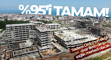 Ordu Şehir Hastanesi yüzde 95 tamamlandı