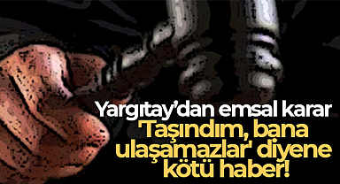 'Taşındım, bana ulaşamazlar' diyene kötü haber