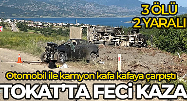 Tokat’ta otomobil ile kamyon kafa kafaya çarpıştı: 3 ölü, 2 ağır yaralı