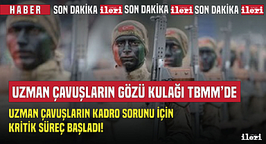 Uzman Çavuşların gözü kulağı TBMM'de!