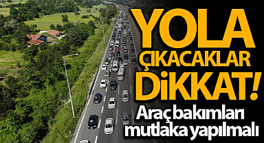 Yola çıkacaklar dikkat