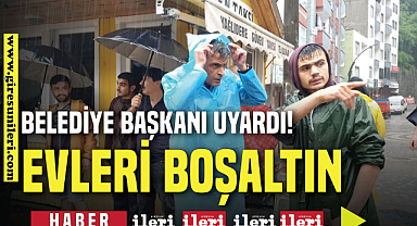 Belediye Başkanı Uyardı! Evlerini boşaltsınlar