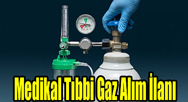 Medikal Tıbbi Gaz Alımı İlanı
