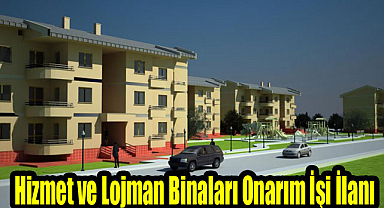 Hizmet ve Lojman Binaların Onarım İşi İlanı