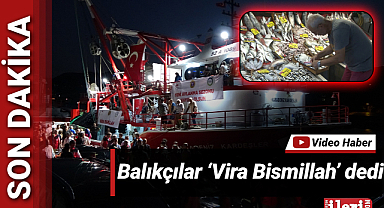 Balıkçılar 'Vira Bismillah' dedi!