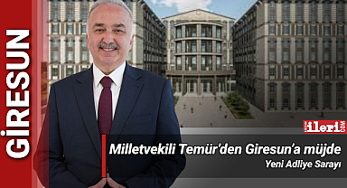 Milletvekili Temür’den Giresun Adliye Sarayı Müjdesi