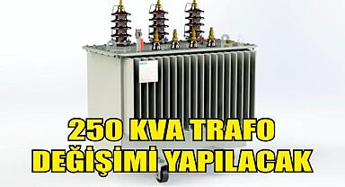 250 KVA Trafo Değişimi Yapılacak