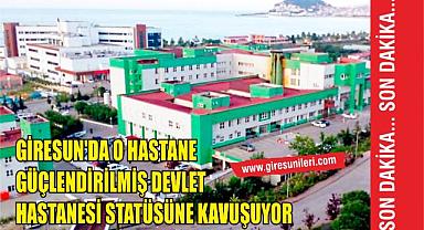 Giresun'da O Hastane Güçlendirilmiş Devlet Hastanesi Statüsüne Kavuşuyor
