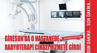 Giresun’da O Hastanede Radyoterapi Cihazı Hizmete Girdi
