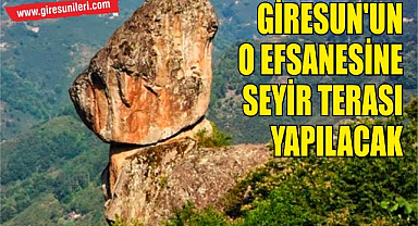 Giresun'un O Efsanesine Seyir Terası Yapılacak
