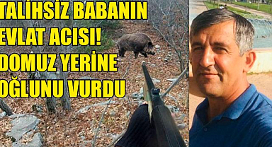Talihsiz babanın evlat acısı! Domuz yerine oğlunu vurdu
