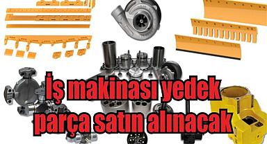 İş makinası yedek parça satın alınacak