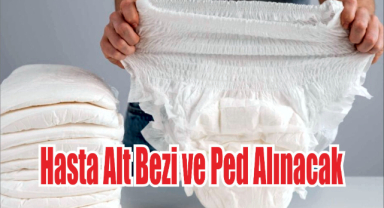 Hasta Alt Bezi ve Ped Alınacak
