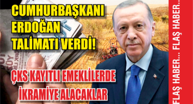 Cumhurbaşkanı Erdoğan Talimatı Verdi! ÇKS Kayıtlı Emeklilerde İkramiye Alacaklar