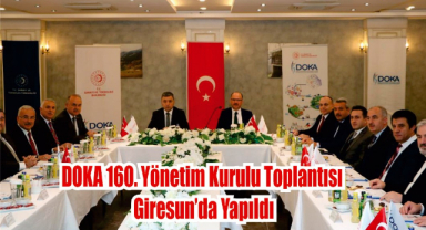 DOKA 160. Yönetim Kurulu Toplantısı Giresun’da Yapıldı