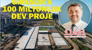 Giresun’a 100 Milyonluk Dev Proje
