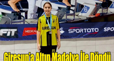 Giresun’a Altın Madalya İle Döndü