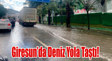 Giresun’da Deniz Yola Taştı!