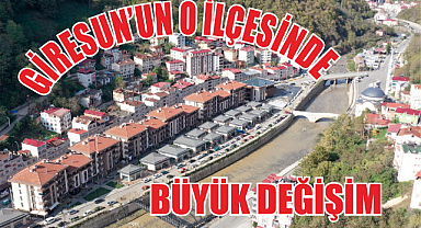 Giresun'un O İlçesinde Büyük Değişim!