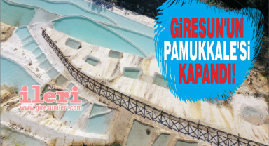 Giresun’un Pamukkale’si Kapandı!