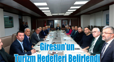 Giresun’un Turizm Hedefleri Belirlendi