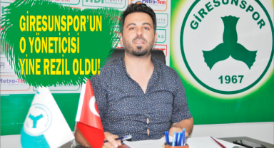 Giresunspor’un O Yöneticisi Yine Rezil Oldu!