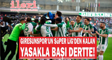 Giresunspor'un Süper Lig'den Kalan Yasakla Başı Dertte!