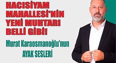 Hacısiyam Mahallesi'nin Yeni Muhtarı Belli Gibi!